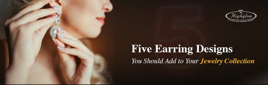 Five Earring Designs You Should Add to Your Jewelry Collection