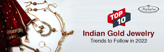 Top 10 Indian Gold Jewelry Trends to Follow in 2022